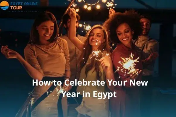 How to Celebrate Your New Year in Egypt 2026